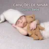 Canções de Ninar Relax - Canções de Ninar para o Bebê - Música para Crianças e Sono Profundo Bebê